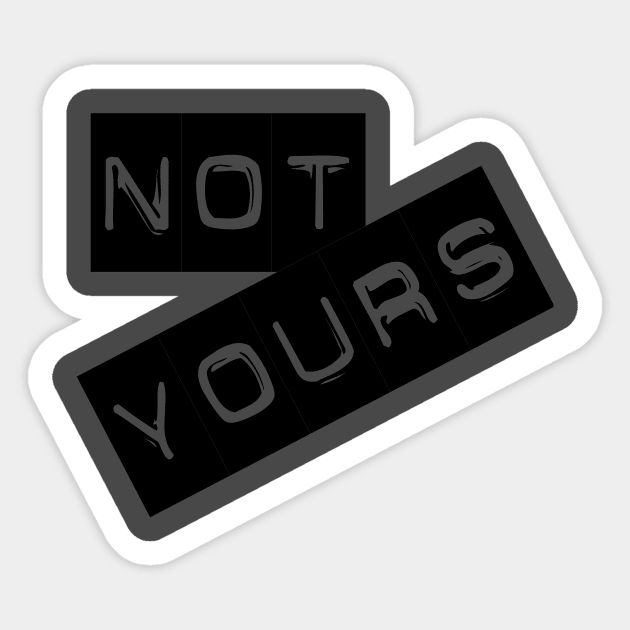 Not yours Sticker by tagheue